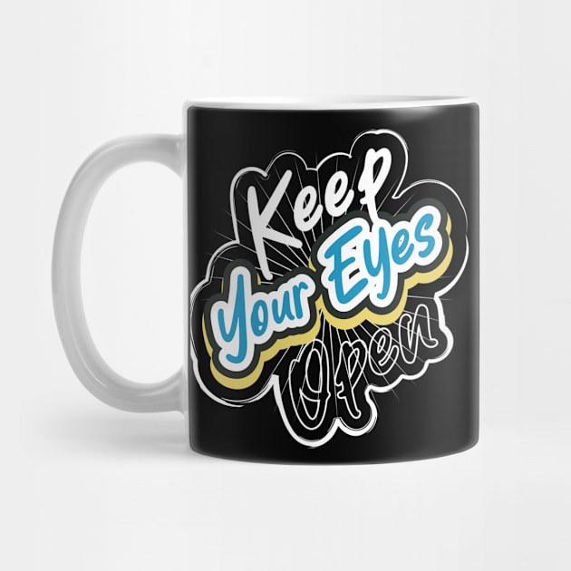 Keep Your Eyes Open by T-Shirt Attires